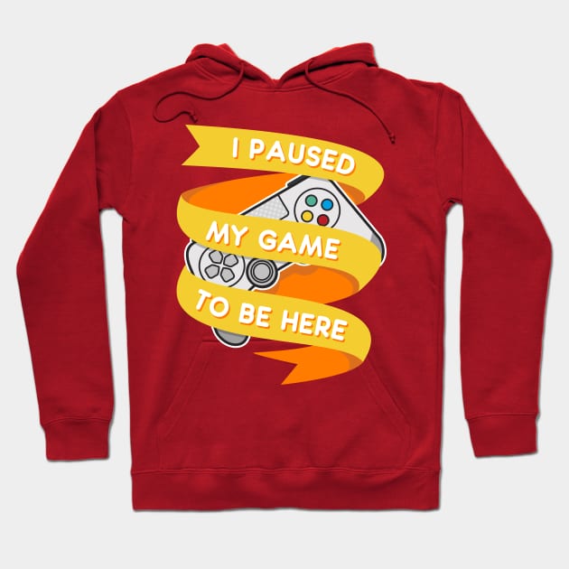I Paused My Game To Be Here Hoodie by Hixon House